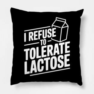 I Refuse to Tolerate Lactose Pillow