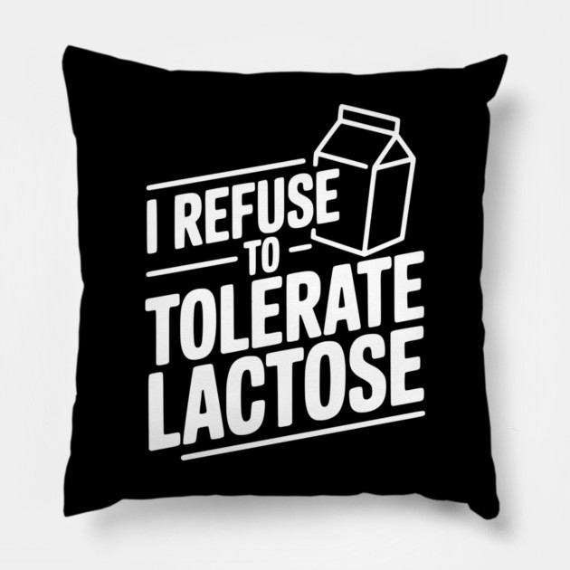 I Refuse to Tolerate Lactose Pillow by Frank Ring