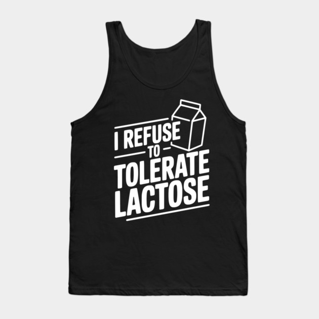 I Refuse to Tolerate Lactose Tank Top by Frank Ring