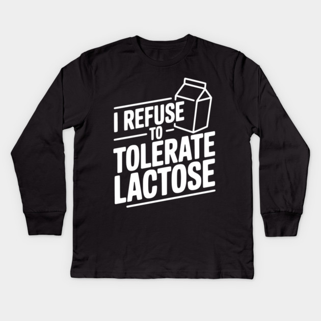 I Refuse to Tolerate Lactose Kids Long Sleeve T-Shirt by Frank Ring