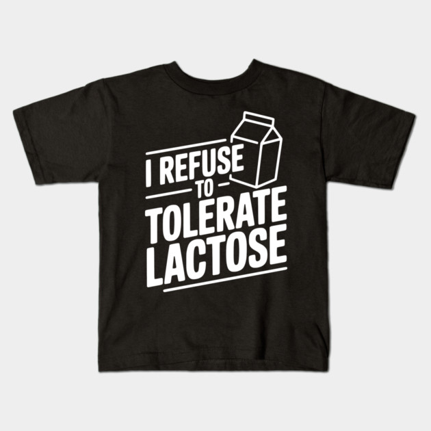 I Refuse to Tolerate Lactose Kids T-Shirt by Frank Ring