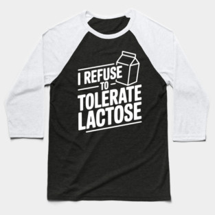 I Refuse to Tolerate Lactose Baseball T-Shirt