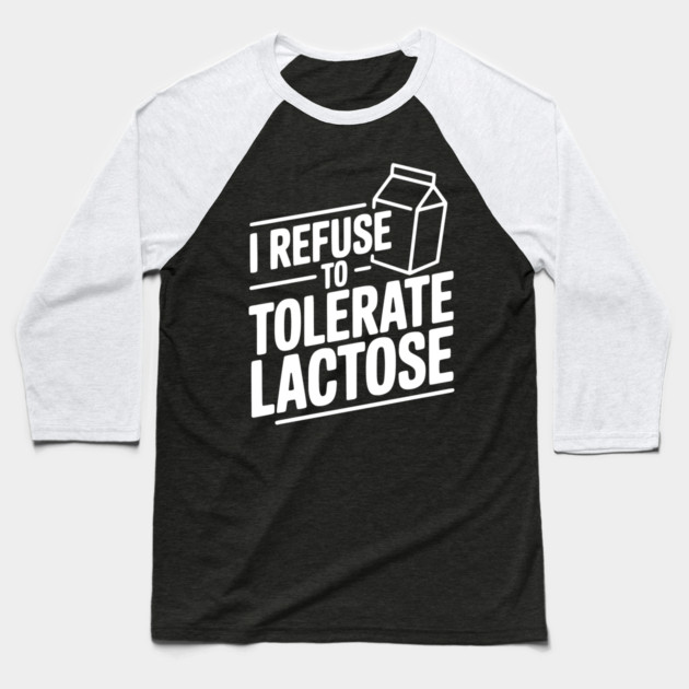 I Refuse to Tolerate Lactose Baseball T-Shirt by Frank Ring