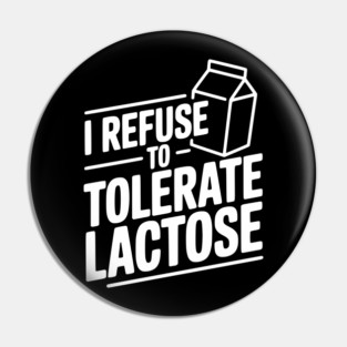 I Refuse to Tolerate Lactose Pin