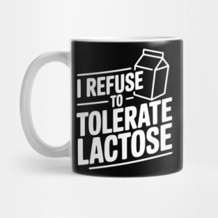 I Refuse to Tolerate Lactose Mug