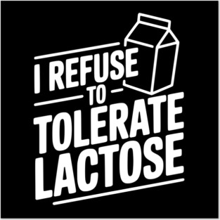 I Refuse to Tolerate Lactose Posters and Art