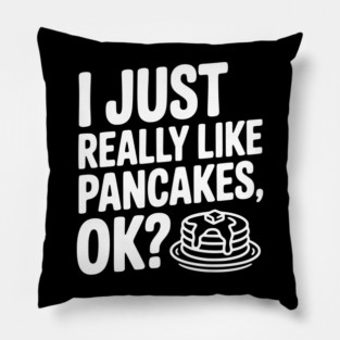 I Just Really Like Pancakes, ok? Pillow