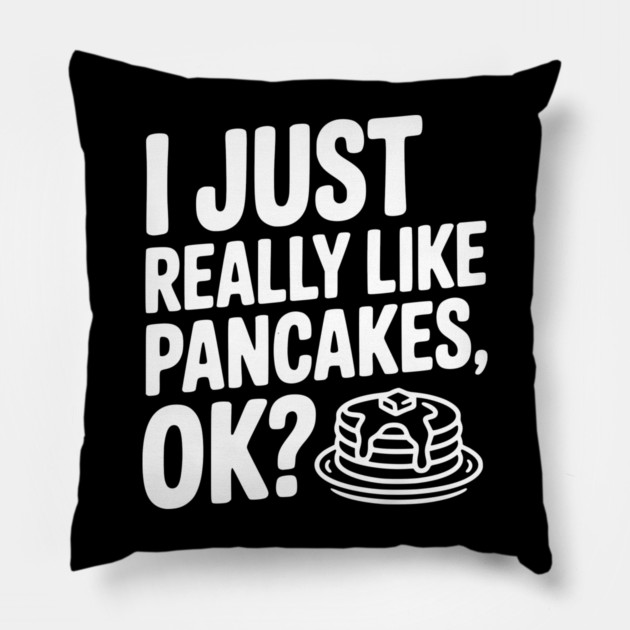 I Just Really Like Pancakes, ok? Pillow by Frank Ring