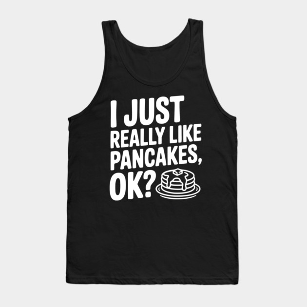 I Just Really Like Pancakes, ok? Tank Top by Frank Ring