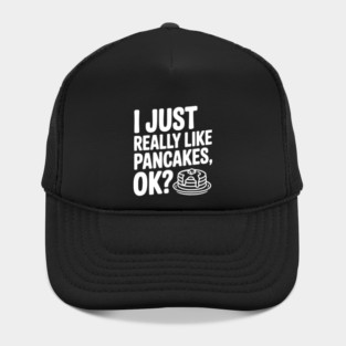 I Just Really Like Pancakes, ok? Hat