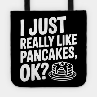 I Just Really Like Pancakes, ok? Tote