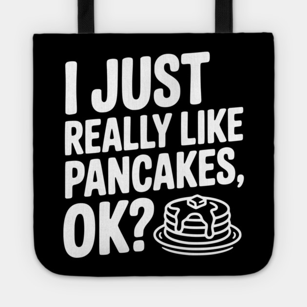 I Just Really Like Pancakes, ok? Tote by Frank Ring
