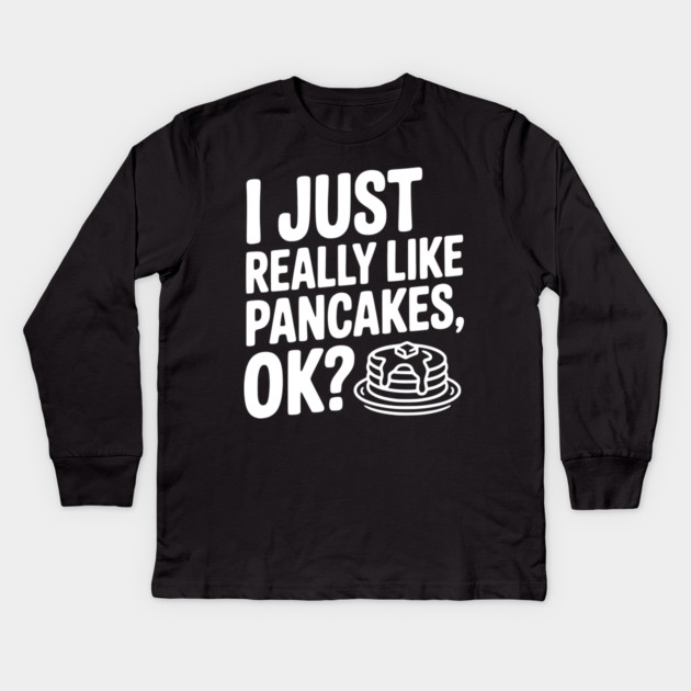 I Just Really Like Pancakes, ok? Kids Long Sleeve T-Shirt by Frank Ring