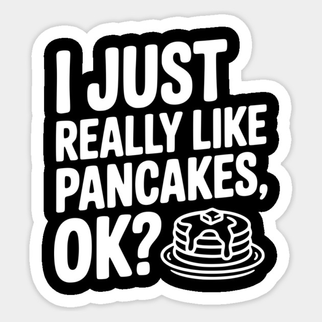 I Just Really Like Pancakes, ok? Sticker by Frank Ring