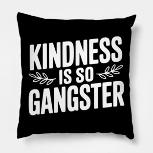 Kindness is So Gangster Pillow