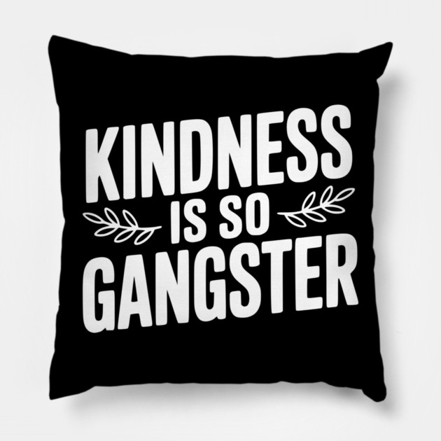 Kindness is So Gangster Pillow by Frank Ring