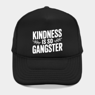 Kindness is So Gangster Hat