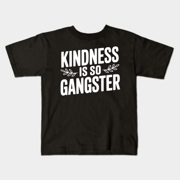 Kindness is So Gangster Kids T-Shirt by Frank Ring