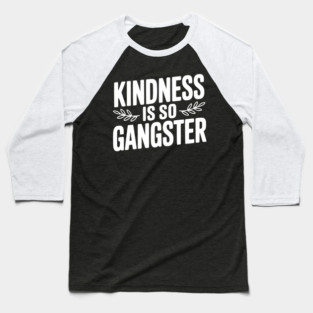 Kindness is So Gangster Baseball T-Shirt