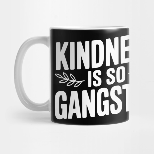 Kindness is So Gangster by Frank Ring