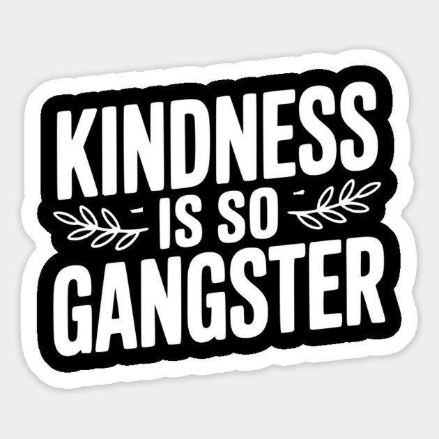 Kindness is So Gangster Magnet by Frank Ring