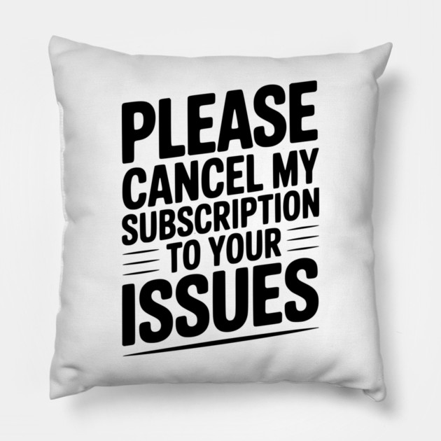 Please Cancel My Subscription to Your Issues Pillow by Frank Ring
