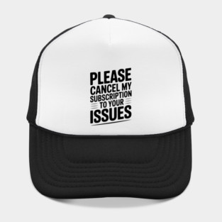 Please Cancel My Subscription to Your Issues Hat