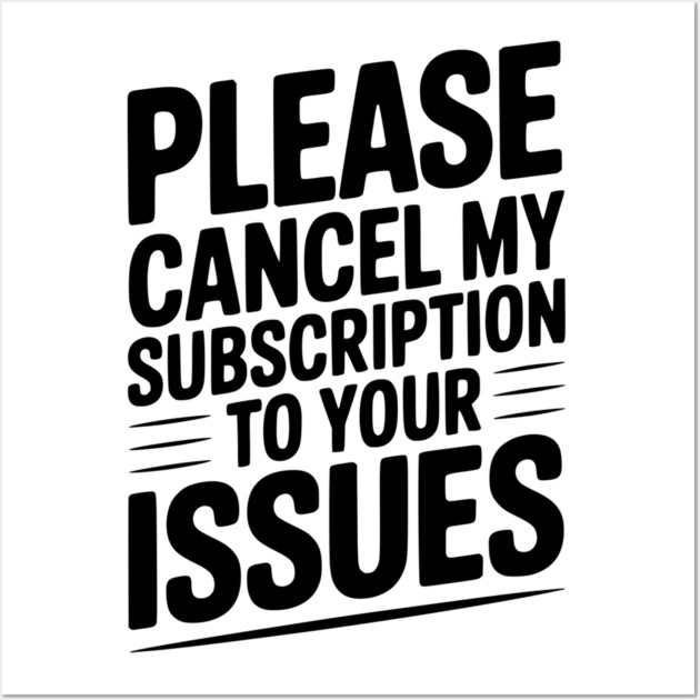 Please Cancel My Subscription to Your Issues Wall Art by Frank Ring