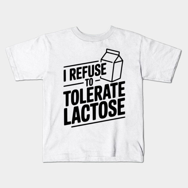 I Refuse to Tolerate Lactose Kids T-Shirt by Frank Ring