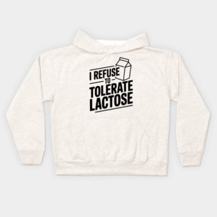 I Refuse to Tolerate Lactose Kids Hoodie