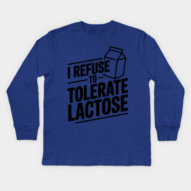 I Refuse to Tolerate Lactose Kids Long Sleeve T-Shirt by Frank Ring