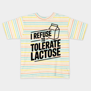 I Refuse to Tolerate Lactose Kids T-Shirt