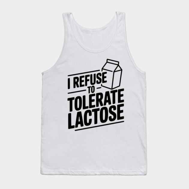 I Refuse to Tolerate Lactose Tank Top by Frank Ring