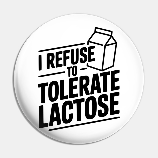 I Refuse to Tolerate Lactose Pin by Frank Ring