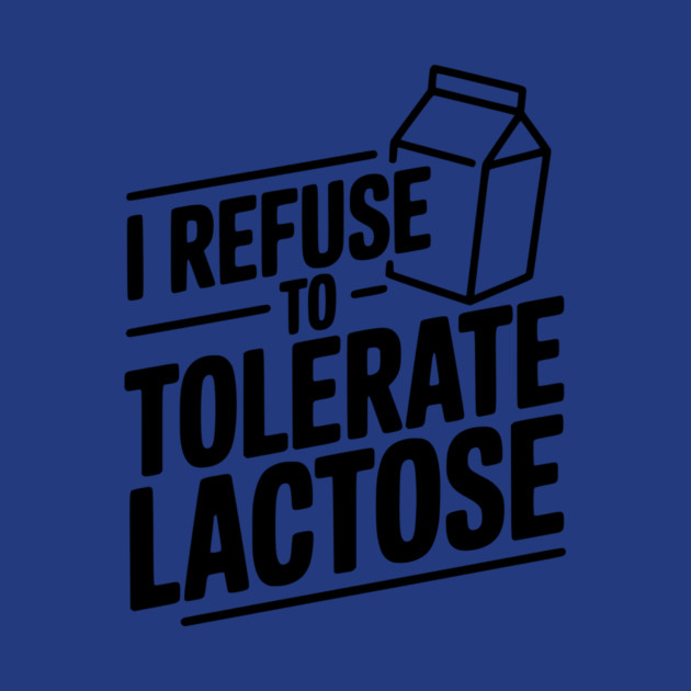 I Refuse to Tolerate Lactose by Frank Ring