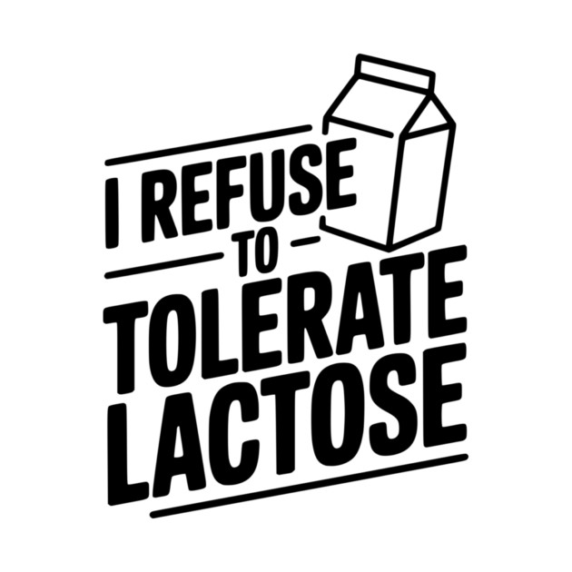 I Refuse to Tolerate Lactose by Frank Ring