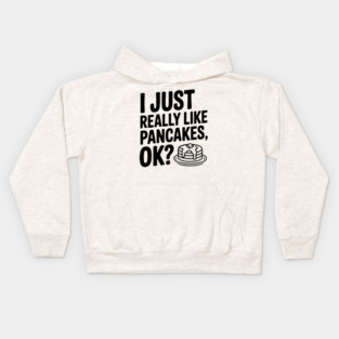 I Just Really Like Pancakes, ok? Kids Hoodie