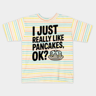 I Just Really Like Pancakes, ok? Kids T-Shirt