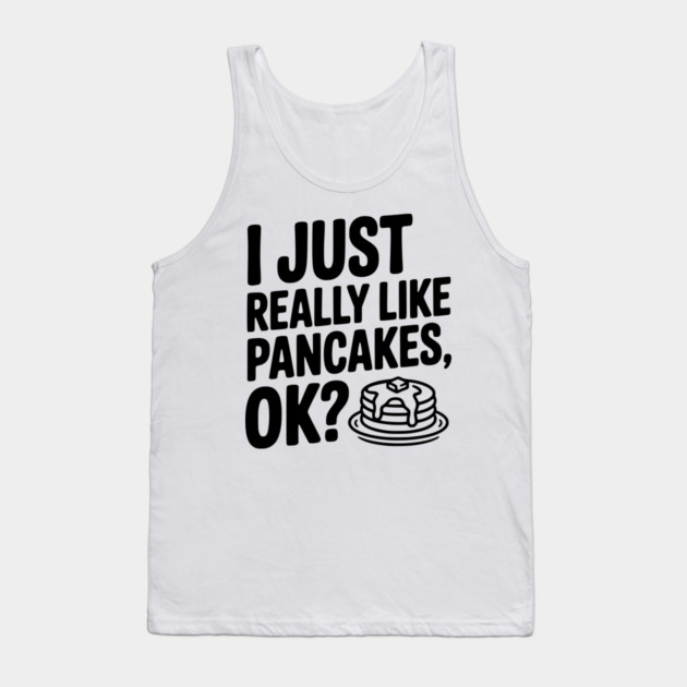 I Just Really Like Pancakes, ok? Tank Top by Frank Ring