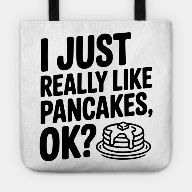 I Just Really Like Pancakes, ok? Tote by Frank Ring