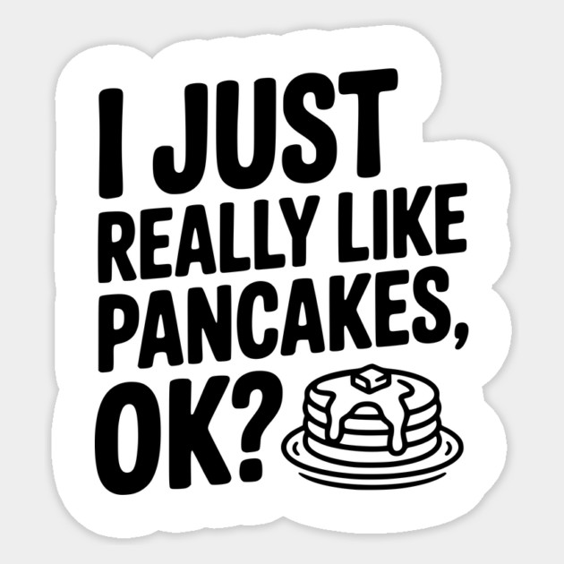 I Just Really Like Pancakes, ok? Sticker by Frank Ring