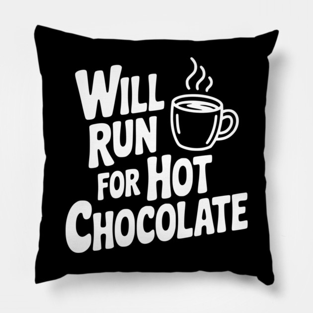 Will Run for Hot Chocolate Pillow by Frank Ring