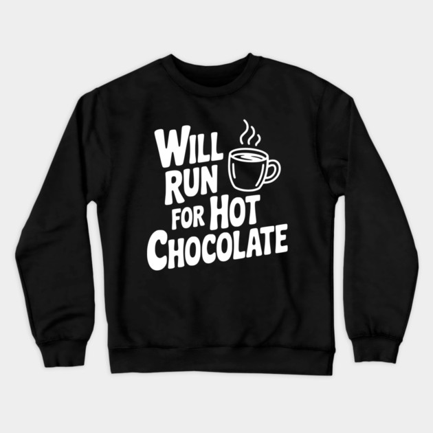 Will Run for Hot Chocolate Crewneck Sweatshirt by Frank Ring