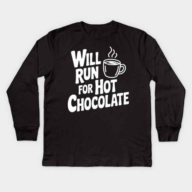 Will Run for Hot Chocolate Kids Long Sleeve T-Shirt by Frank Ring