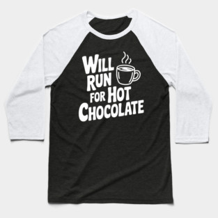 Will Run for Hot Chocolate Baseball T-Shirt