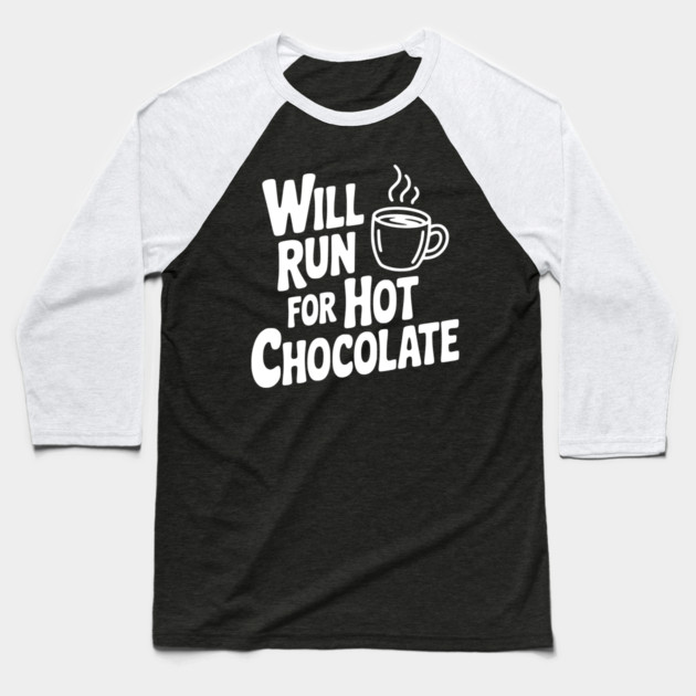 Will Run for Hot Chocolate Baseball T-Shirt by Frank Ring