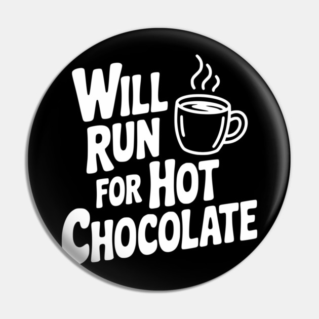 Will Run for Hot Chocolate Pin by Frank Ring