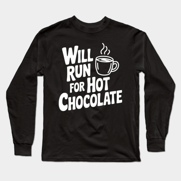 Will Run for Hot Chocolate Long Sleeve T-Shirt by Frank Ring