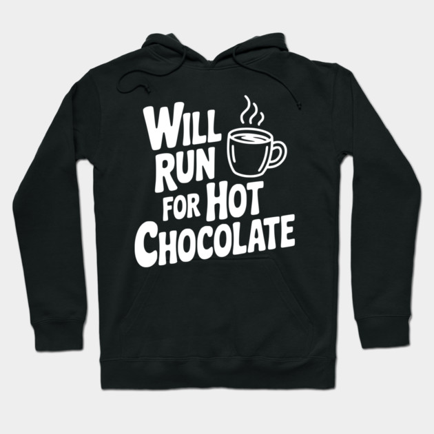Will Run for Hot Chocolate Hoodie by Frank Ring
