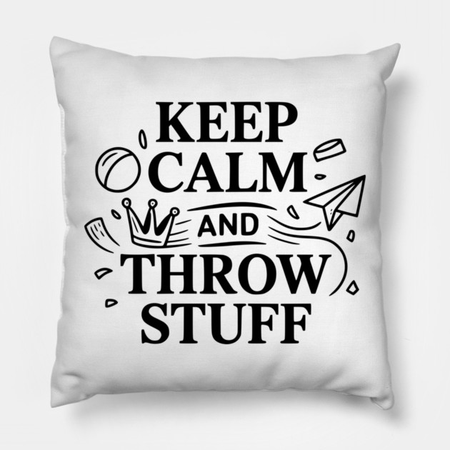 Keep Calm and Throw Stuff Pillow by Frank Ring